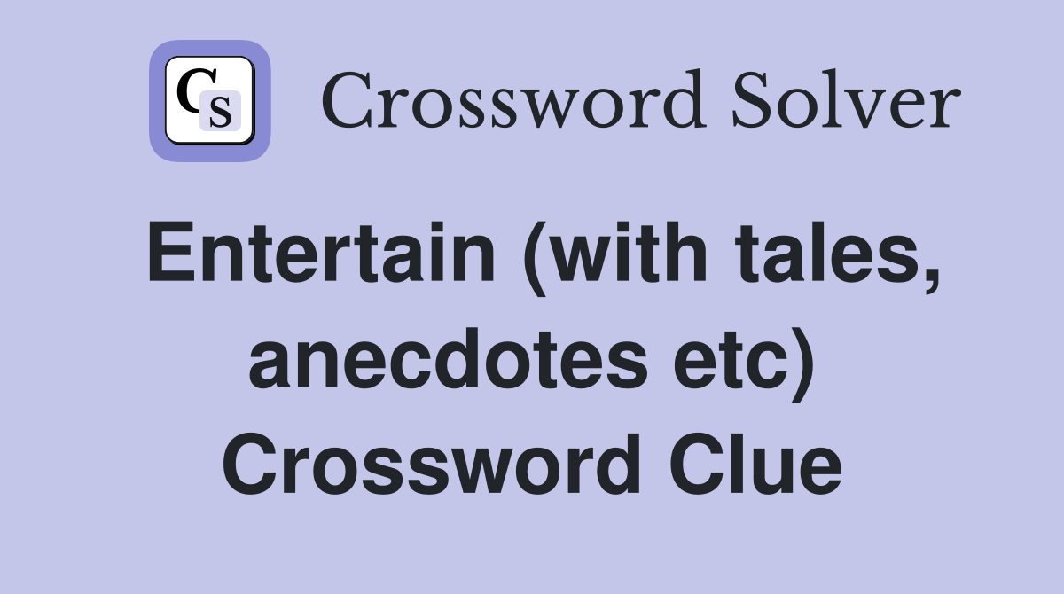 Entertain (with tales, anecdotes etc) Crossword Clue