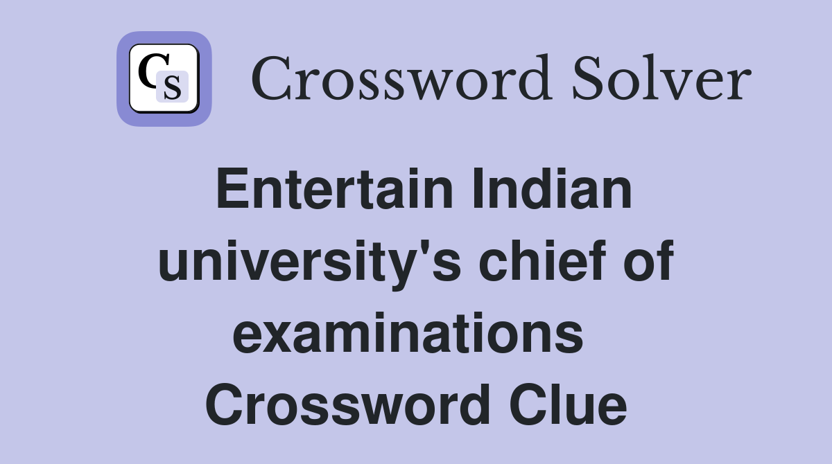 Entertain Indian university's chief of examinations  Crossword Clue