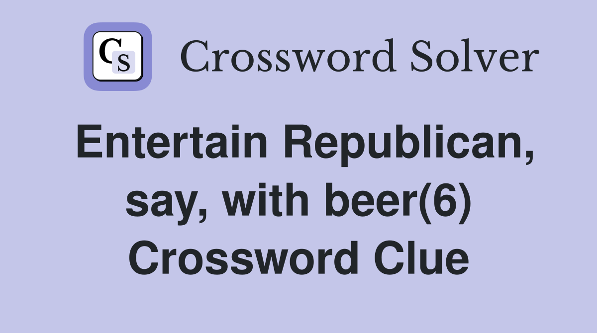 Entertain Republican, say, with beer(6) Crossword Clue