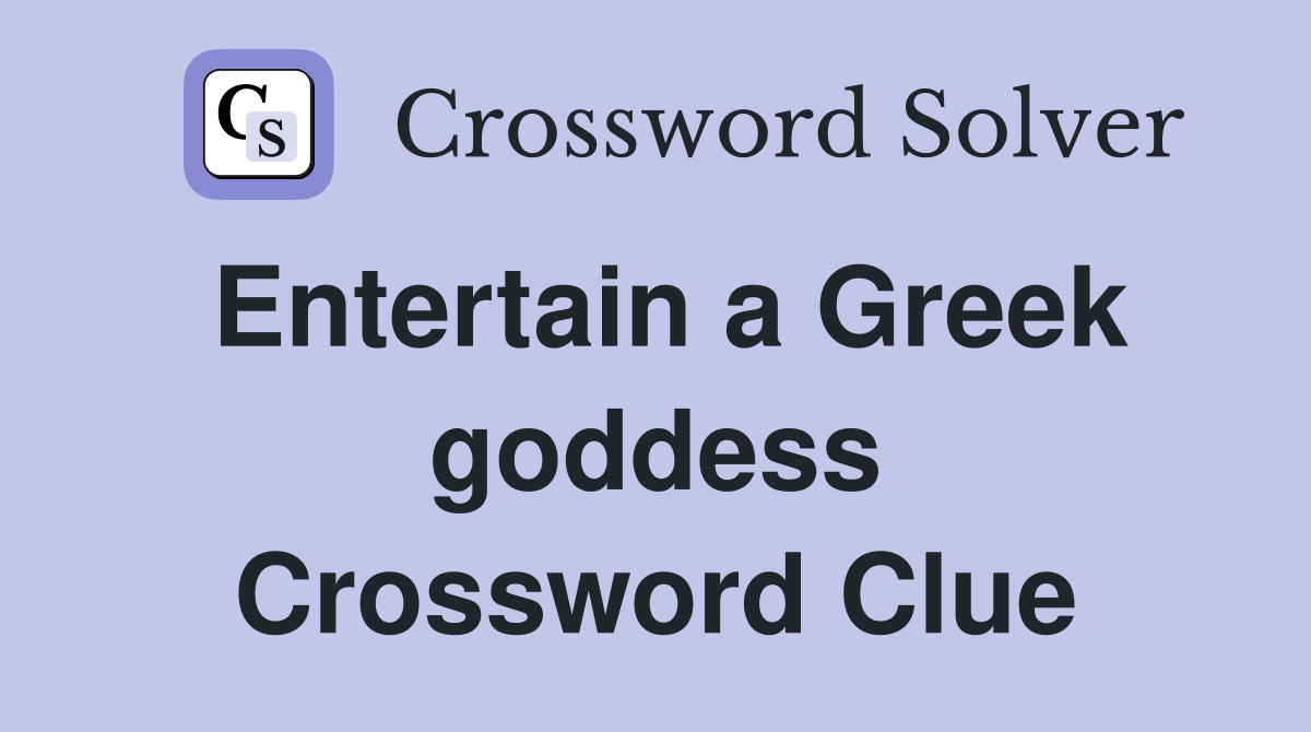 Entertain a Greek goddess Crossword Clue