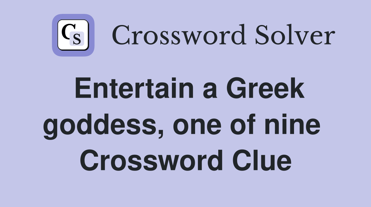 Entertain a Greek goddess, one of nine  Crossword Clue