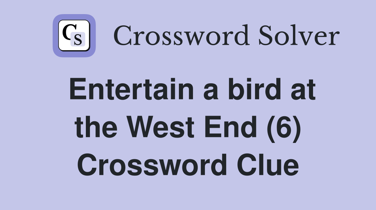 Entertain a bird at the West End (6) Crossword Clue