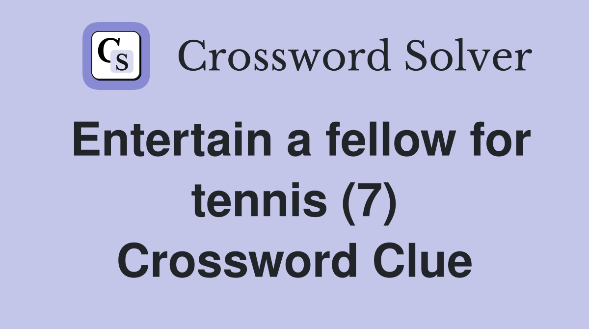 Entertain a fellow for tennis (7) Crossword Clue