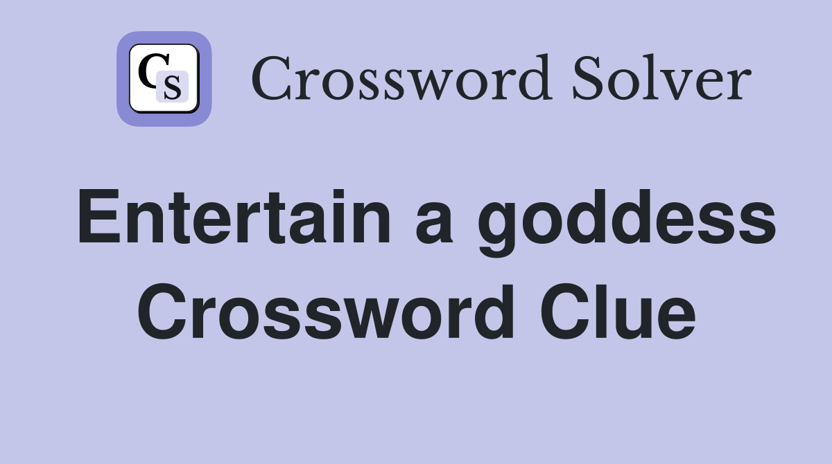 Entertain a goddess Crossword Clue