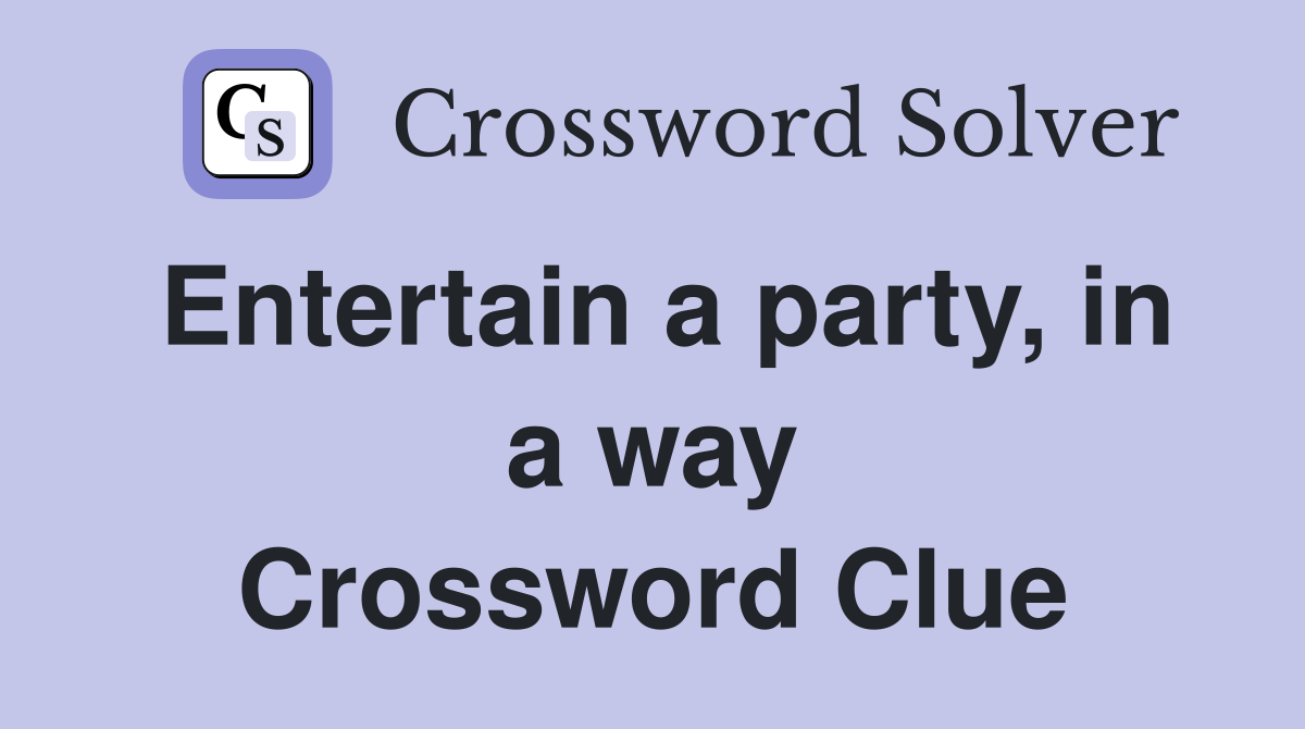 Entertain a party, in a way Crossword Clue