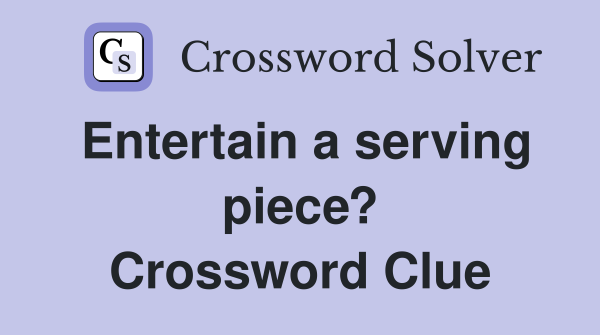 Entertain a serving piece? Crossword Clue