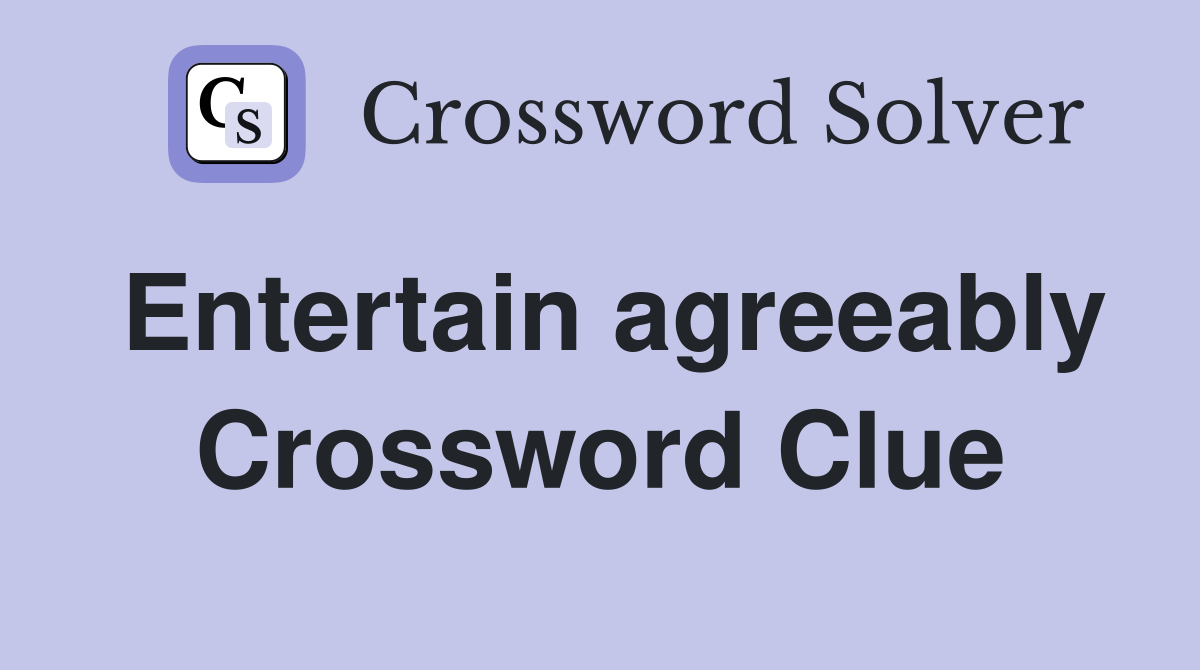 Entertain agreeably Crossword Clue