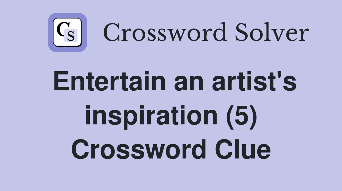 Entertain an artist's inspiration (5) Crossword Clue