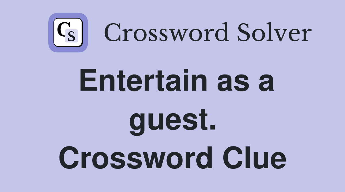 Entertain as a guest. Crossword Clue