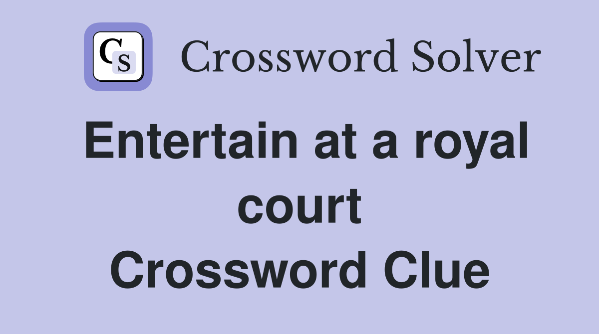 Entertain at a royal court Crossword Clue