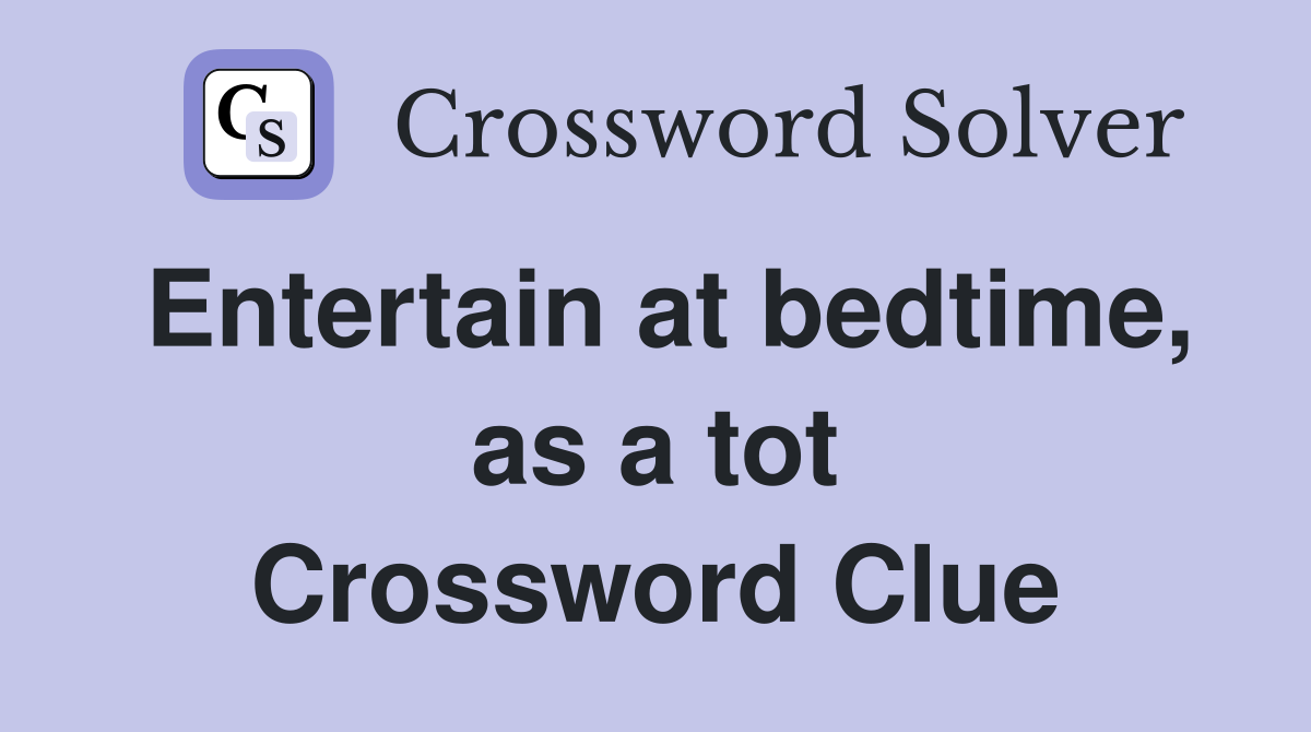 Entertain at bedtime, as a tot Crossword Clue