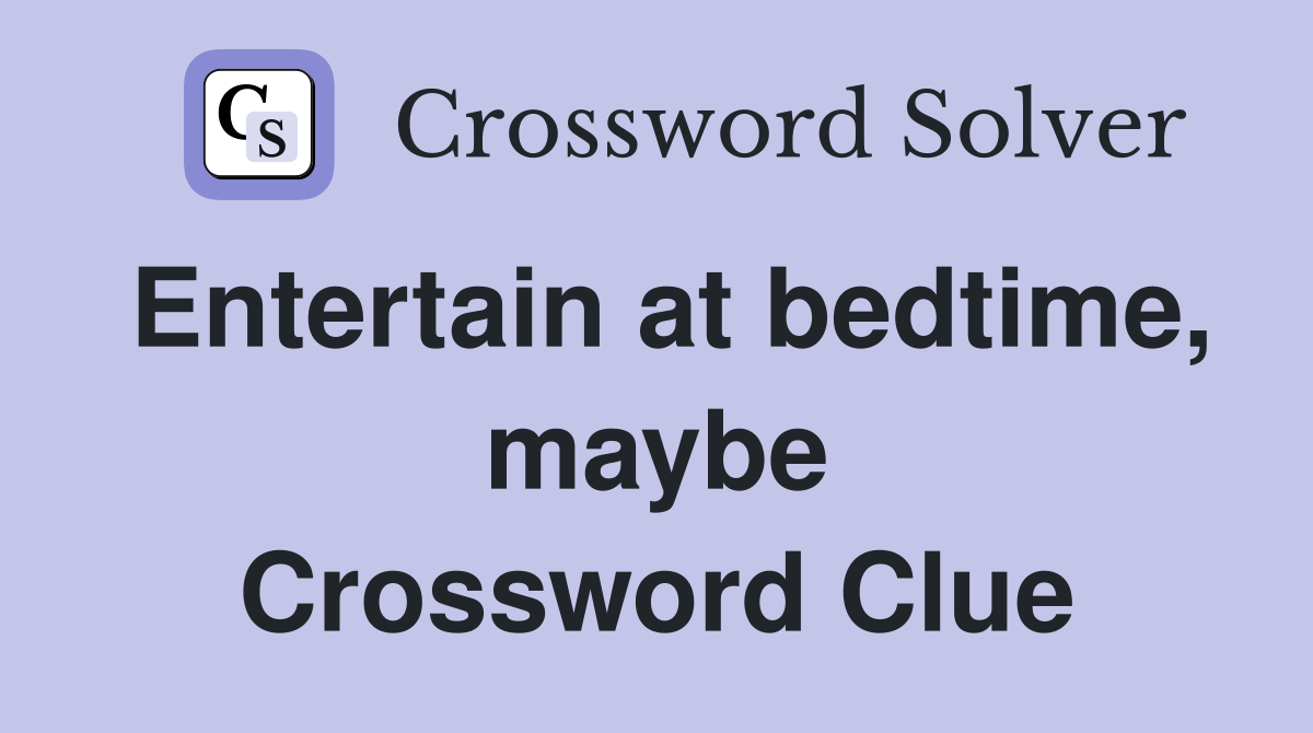 Entertain at bedtime, maybe Crossword Clue