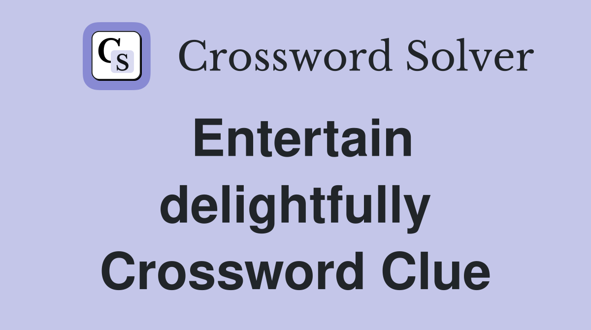 Entertain delightfully Crossword Clue