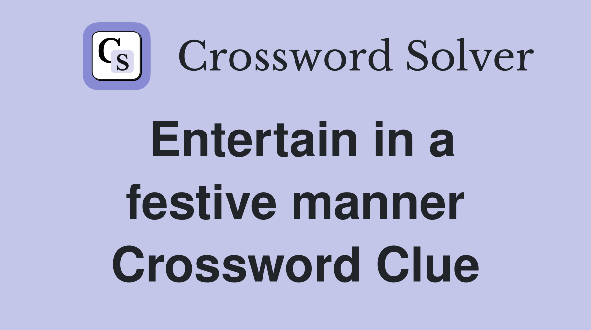 Entertain in a festive manner Crossword Clue