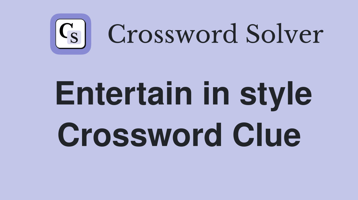 Entertain in style Crossword Clue
