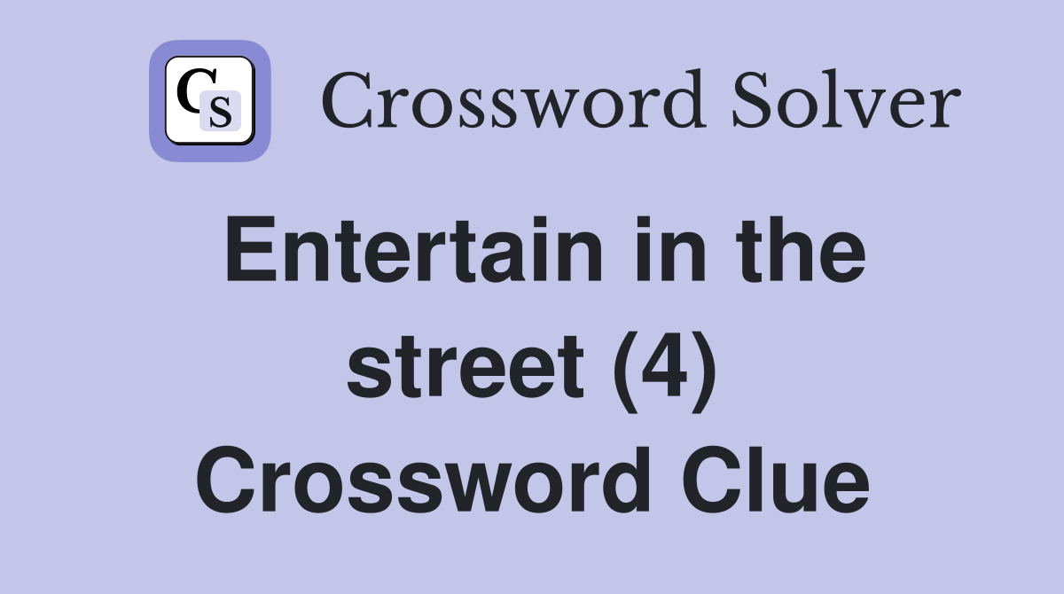 Entertain in the street (4) Crossword Clue