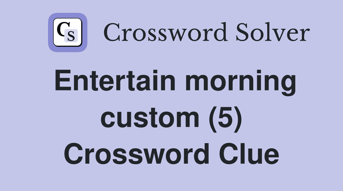 Entertain morning custom (5) Crossword Clue