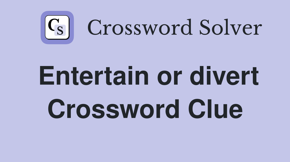 Entertain or divert Crossword Clue