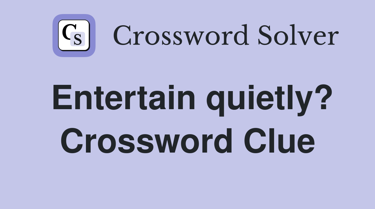 Entertain quietly? Crossword Clue