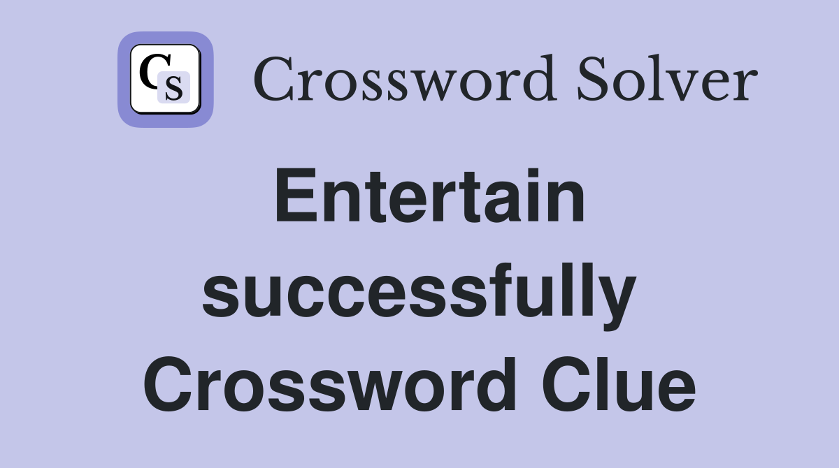 Entertain successfully Crossword Clue