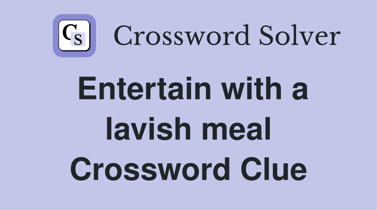 Entertain with a lavish meal Crossword Clue