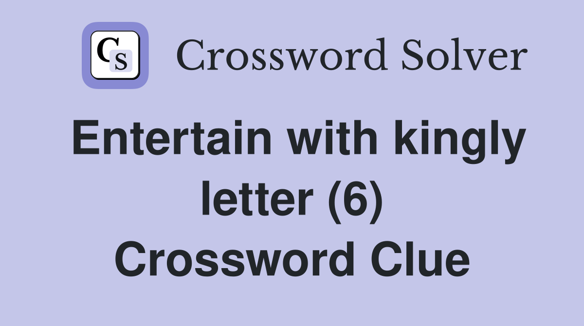 Entertain with kingly letter (6) Crossword Clue