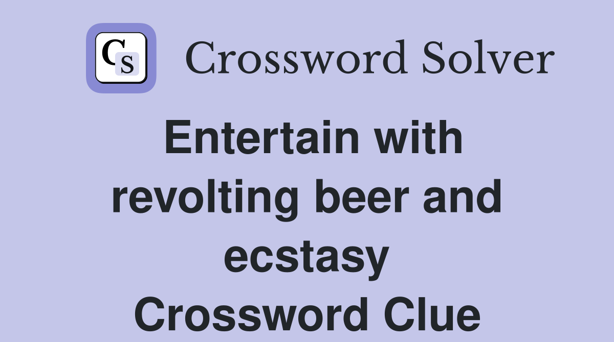 Entertain with revolting beer and ecstasy Crossword Clue