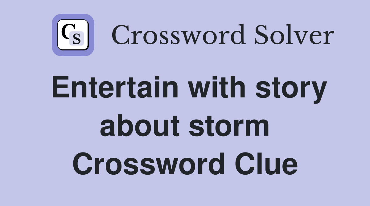 Entertain with story about storm Crossword Clue