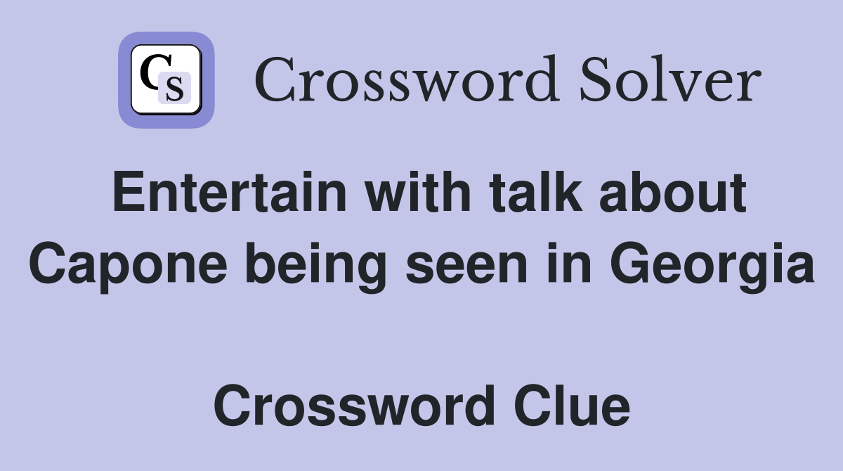 Entertain with talk about Capone being seen in Georgia  Crossword Clue