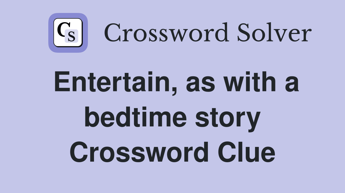 Entertain, as with a bedtime story Crossword Clue