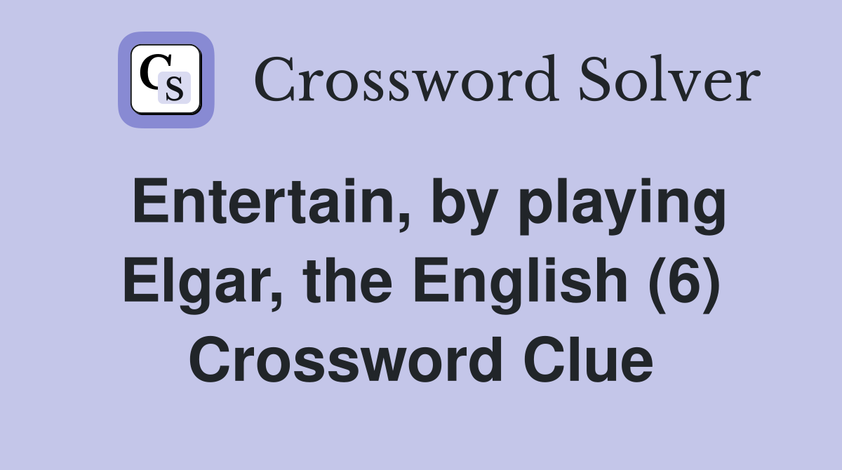 Entertain, by playing Elgar, the English (6) Crossword Clue