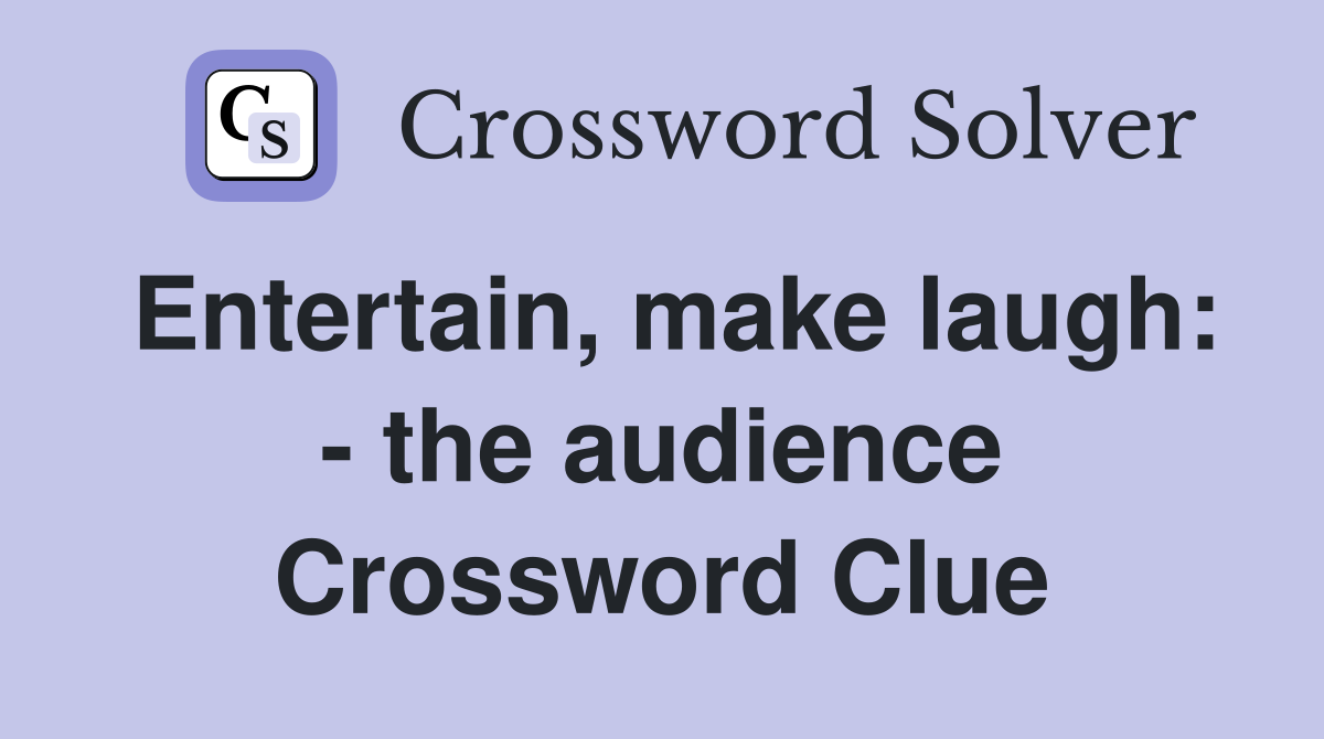 Entertain, make laugh: - the audience Crossword Clue
