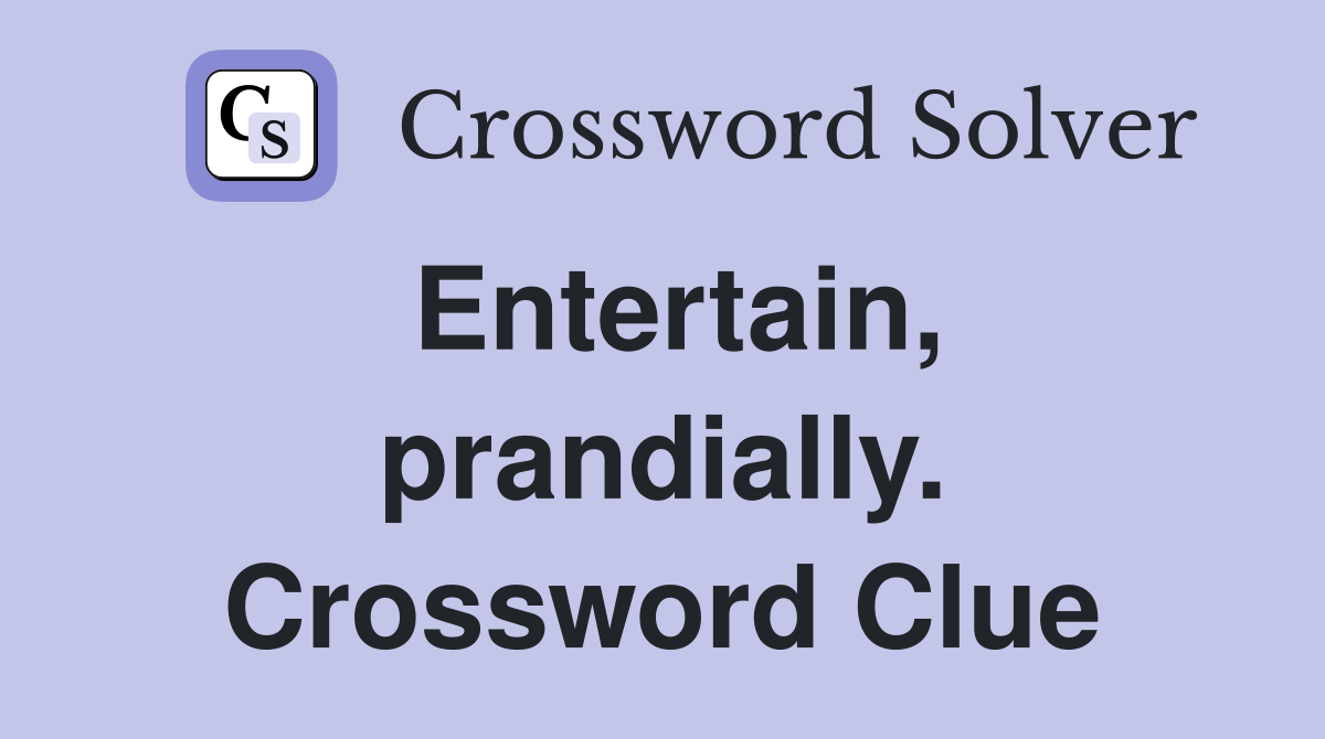 Entertain, prandially. Crossword Clue