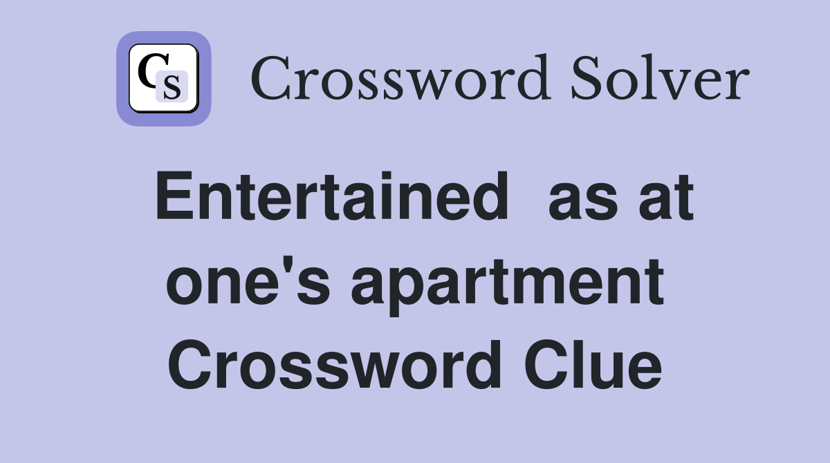 Entertained  as at one's apartment Crossword Clue