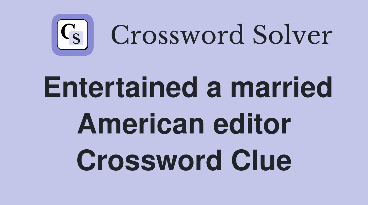 Entertained a married American editor Crossword Clue