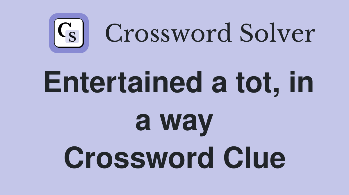 Entertained a tot, in a way Crossword Clue
