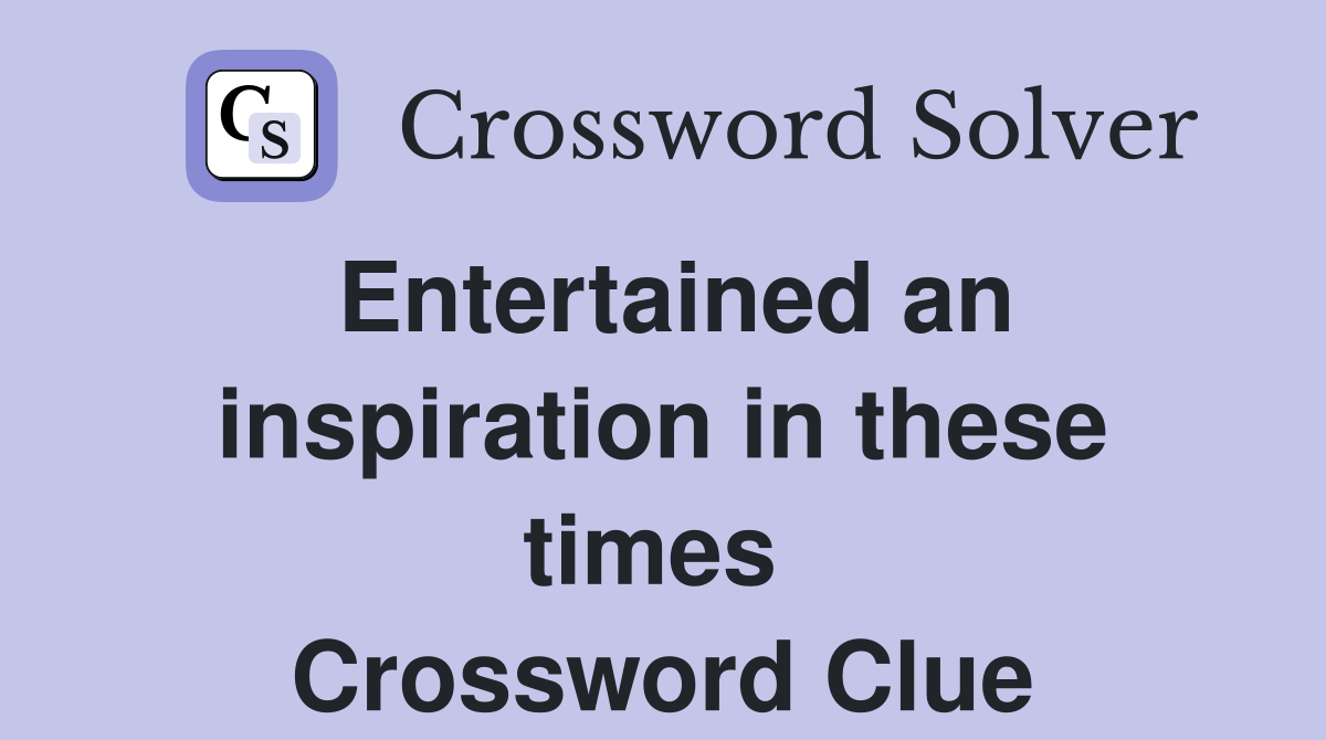 Entertained an inspiration in these times  Crossword Clue