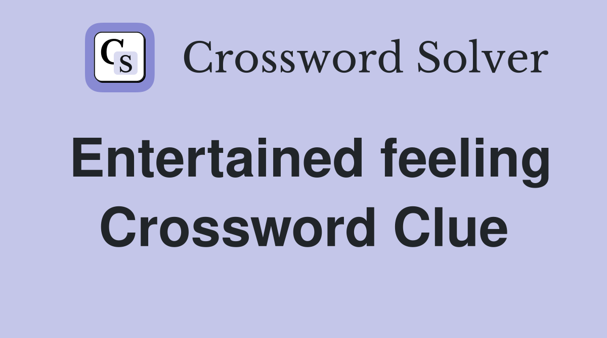 Entertained feeling Crossword Clue