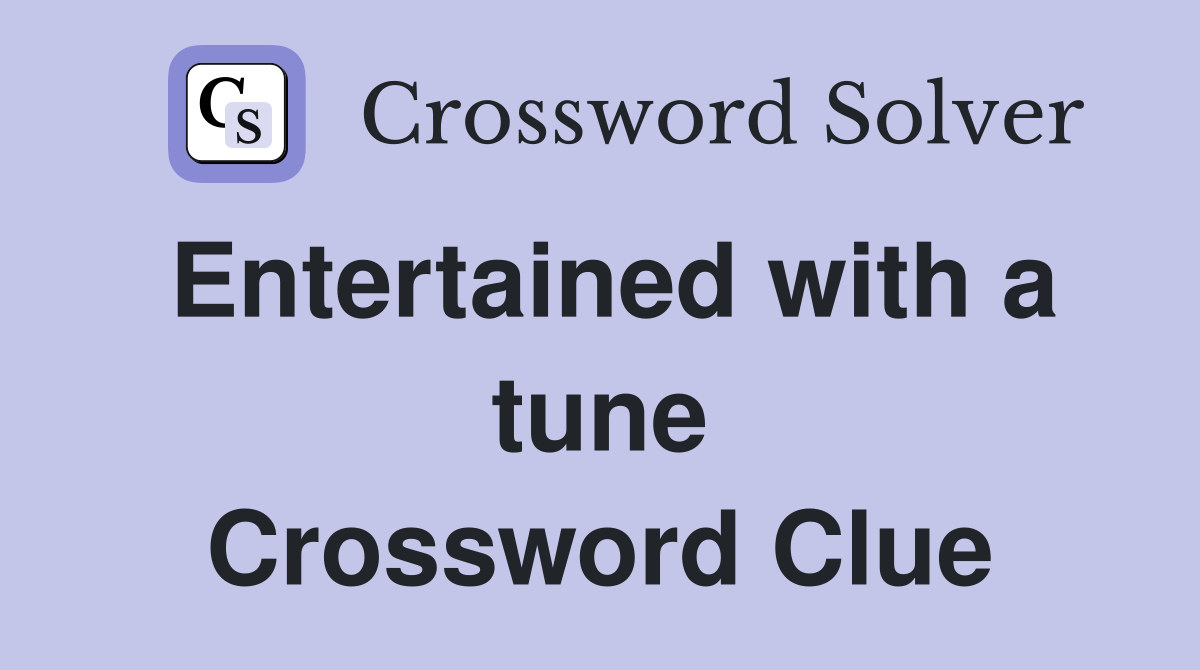 Entertained with a tune Crossword Clue
