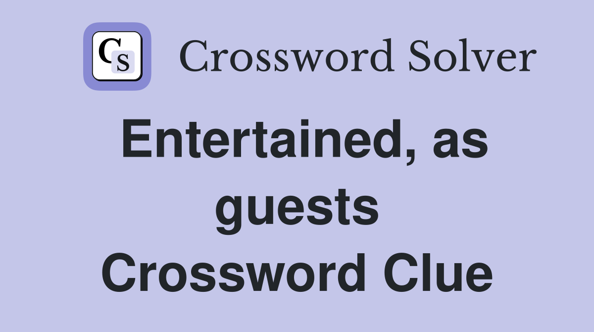 Entertained, as guests Crossword Clue