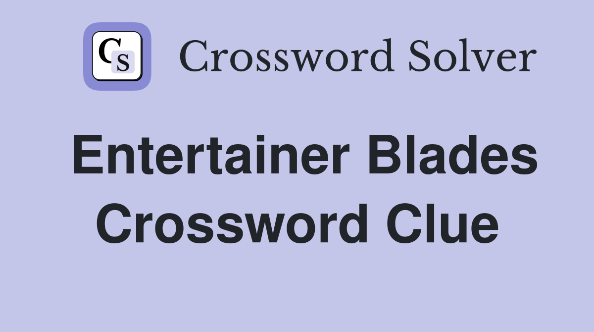 Entertainer Blades Crossword Clue