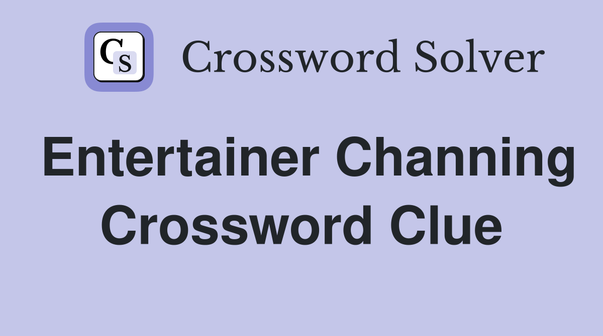 Entertainer Channing Crossword Clue