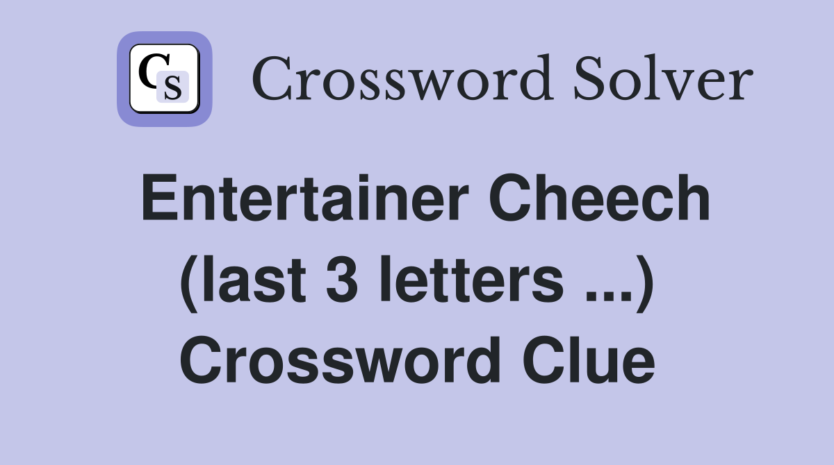 Entertainer Cheech (last 3 letters ...) Crossword Clue