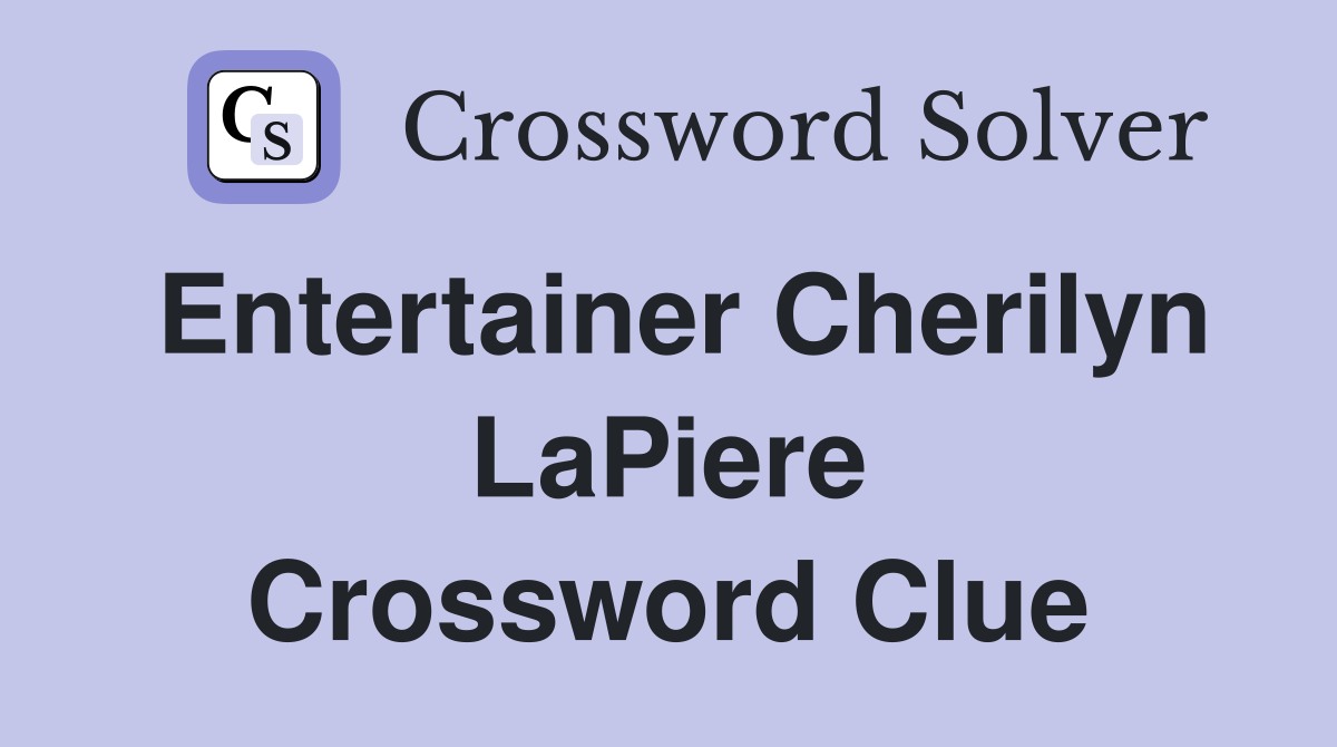 Entertainer Cherilyn LaPiere Crossword Clue
