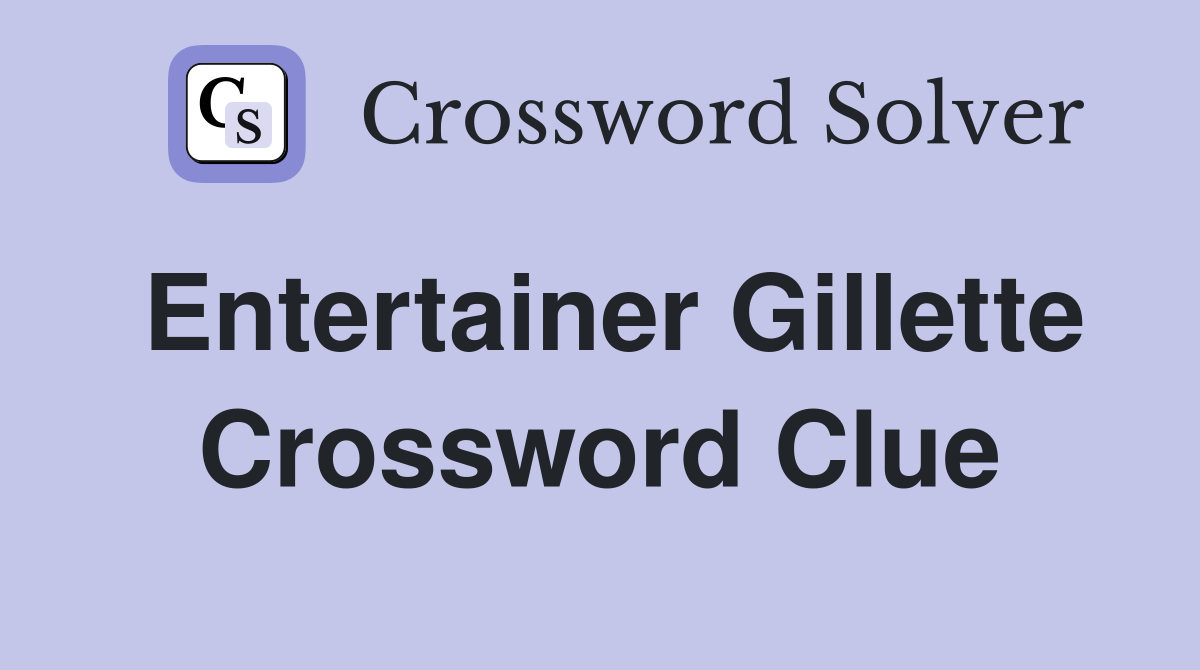Entertainer Gillette Crossword Clue