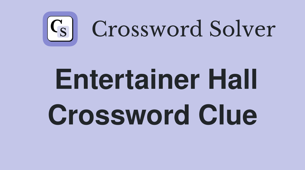 Entertainer Hall Crossword Clue