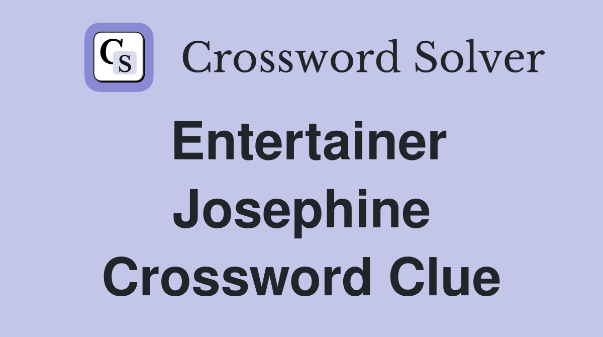Entertainer Josephine Crossword Clue