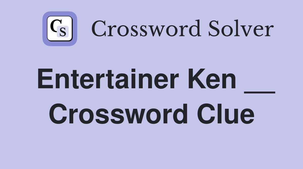 Entertainer Ken __ Crossword Clue
