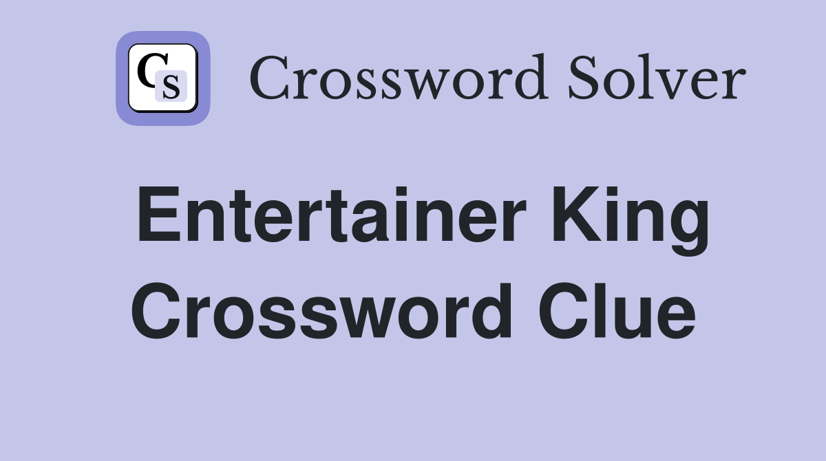 Entertainer King Crossword Clue