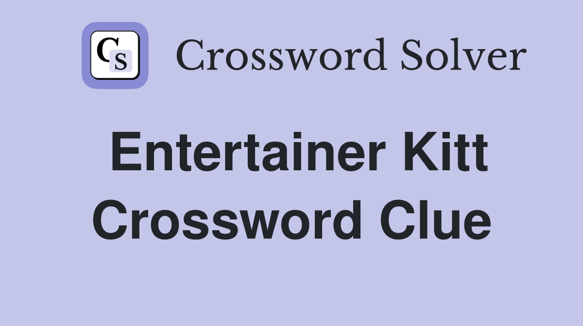 Entertainer Kitt Crossword Clue